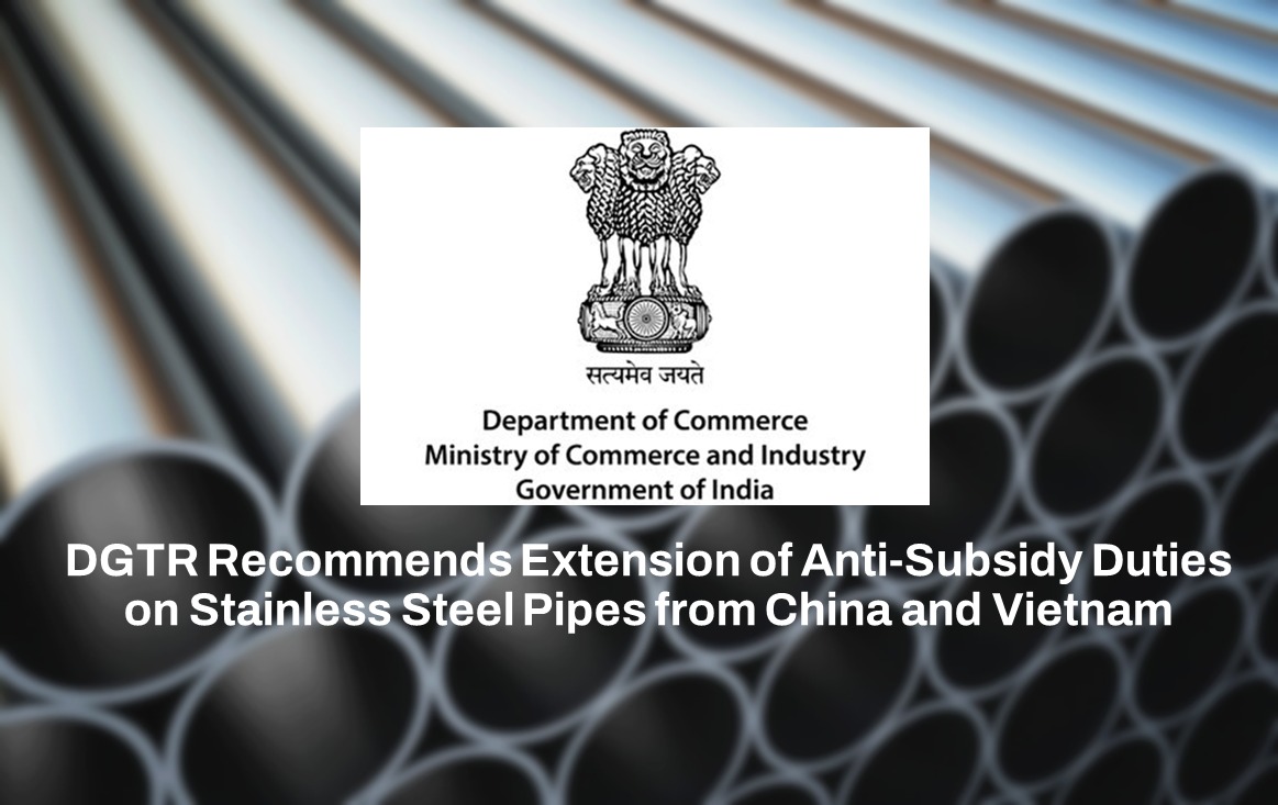 DGTR recommends continued duties on stainless steel pipes from China, Vietnam