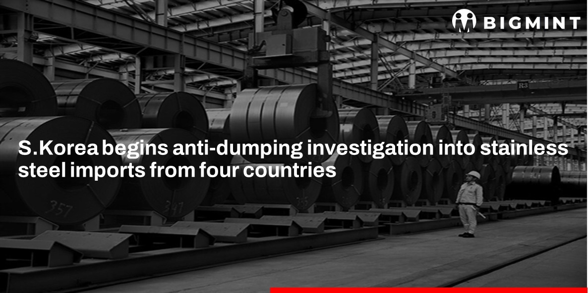 South Korea launches AD investigation into stainless steel imports from 4 nations