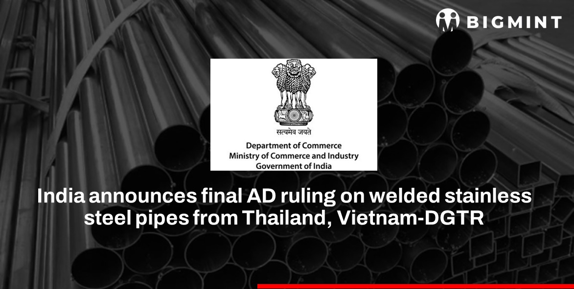 India: DGTR recommends anti-dumping duties on welded stainless steel pipes, tubes imports from Thailand, Vietnam