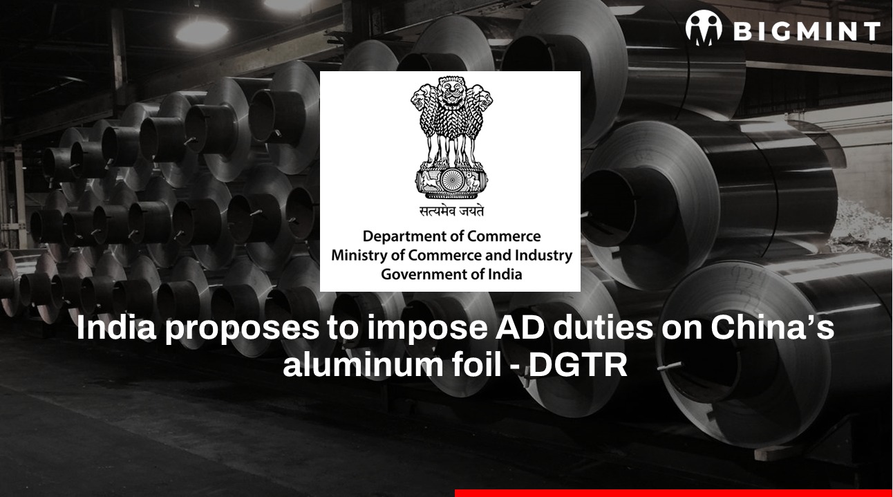India: DGTR proposes anti-dumping duties on Chinese aluminium foil