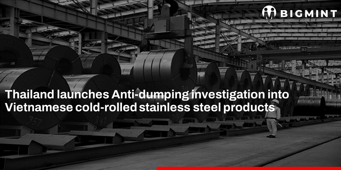 Thailand launches anti-dumping investigation into stainless steel CRCs from Vietnam