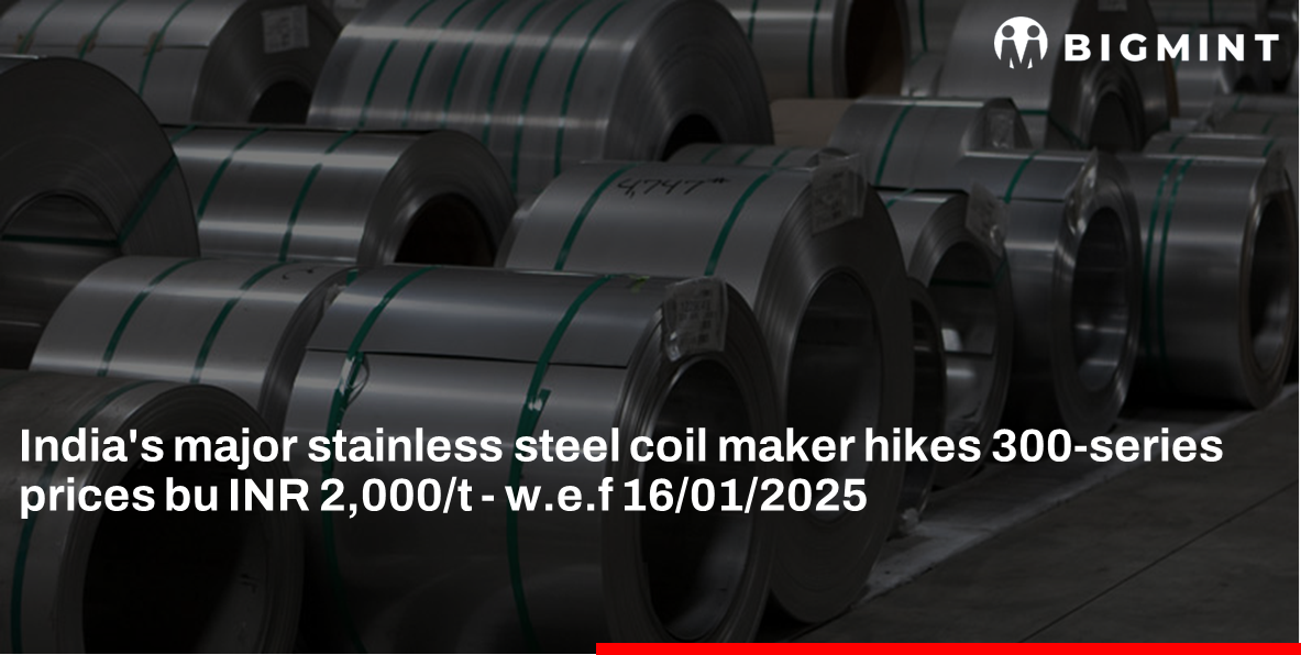 India: Leading stainless steel coil manufacturer hikes 300-series prices by INR 2,000/t ($23/t)