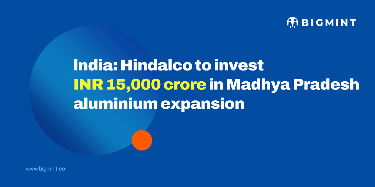 India: Hindalco to invest INR 15,000 crore in Madhya Pradesh aluminium expansion