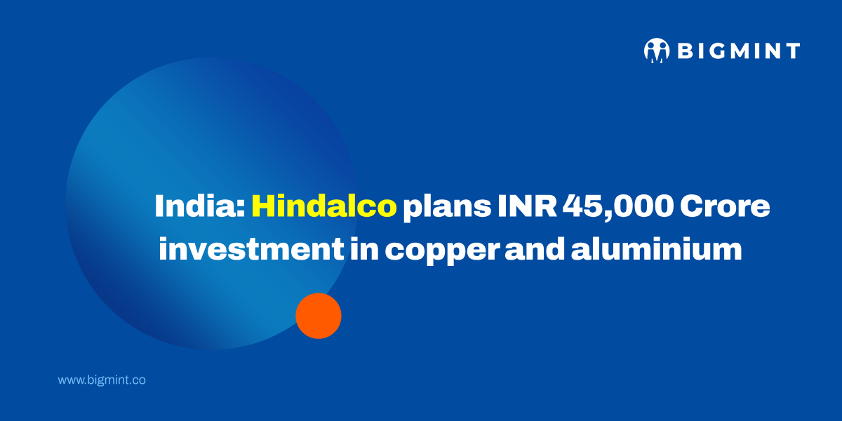 India: Hindalco plans INR 45,000 crore investment in copper, aluminium
