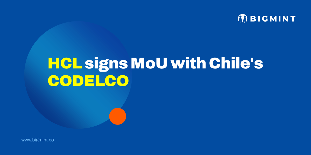 India: HCL partners with Chile’s CODELCO for mining exploration and mineral beneficiation