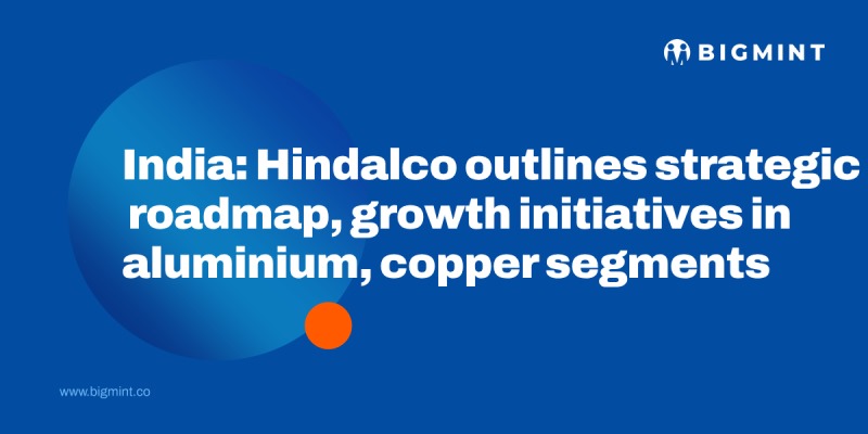 India: Hindalco outlines strategic roadmap, growth initiatives in aluminium, copper segments