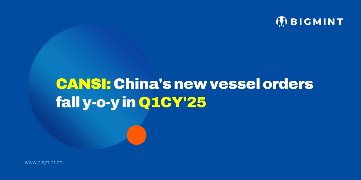 CANSI: China's new vessel orders fall y-o-y in Q1CY'25