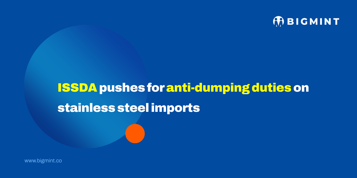 India: ISSDA calls for anti-dumping duty to protect stainless steel industry