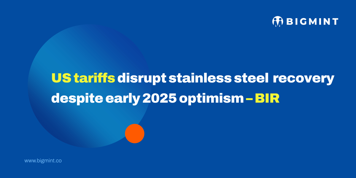 US tariffs disrupt stainless steel market recovery despite early 2025 optimism – BIR