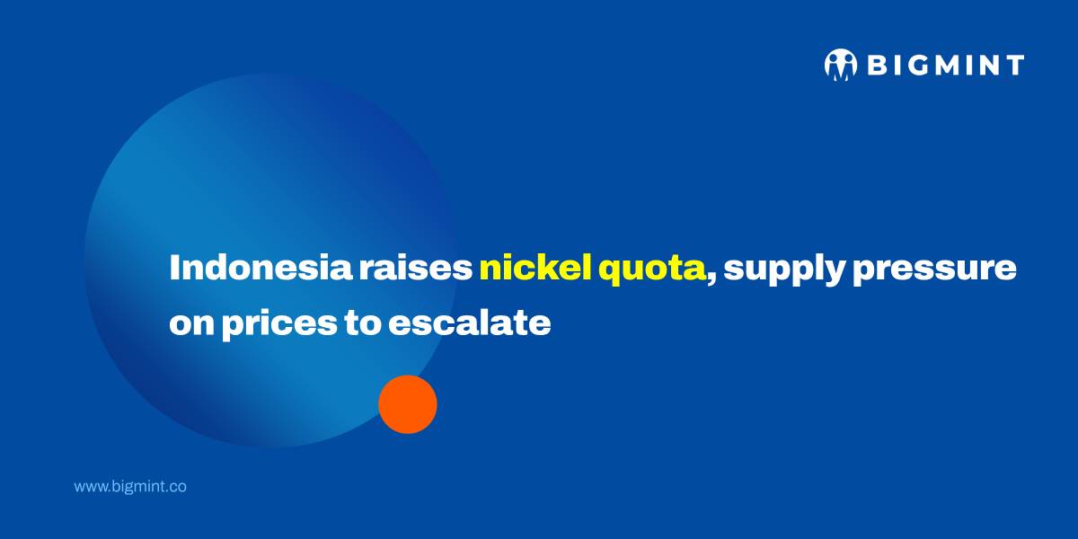 Indonesia raises nickel mining quota, supply pressure on prices to escalate