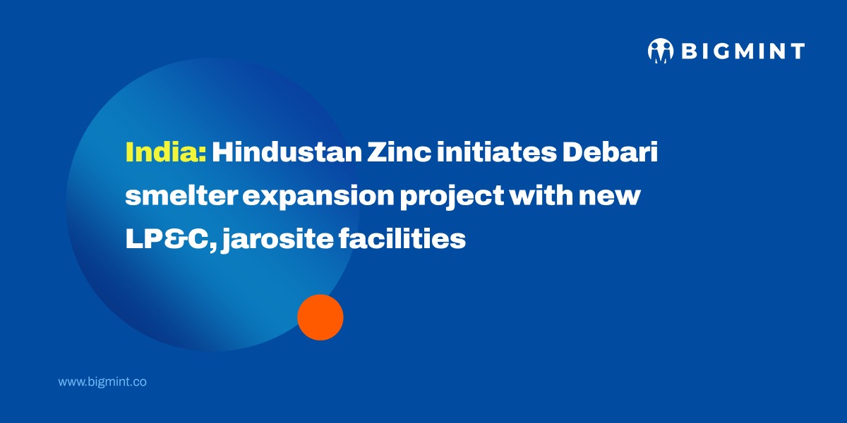 India: Hindustan Zinc initiates Debari smelter expansion project with new LP&C, jarosite facilities