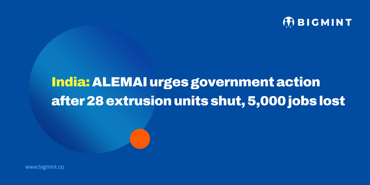 Indian aluminium extrusion industry on the edge: 28 units shut, 5,000 jobs lost amid import surge – ALEMAI