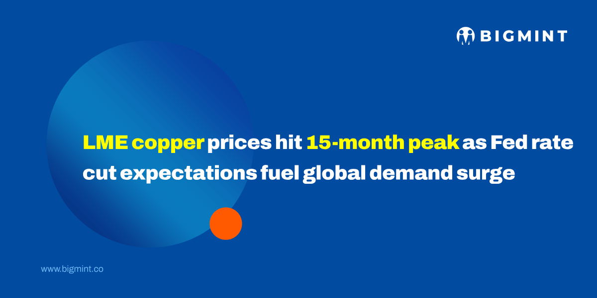 LME copper prices hit 15-month peak as Fed rate cut expectations fuel global demand surge