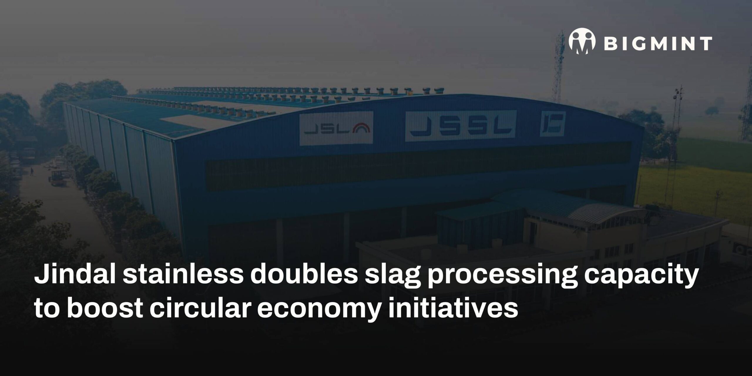 India: Jindal Stainless doubles slag processing capacity to boost circular economy initiatives