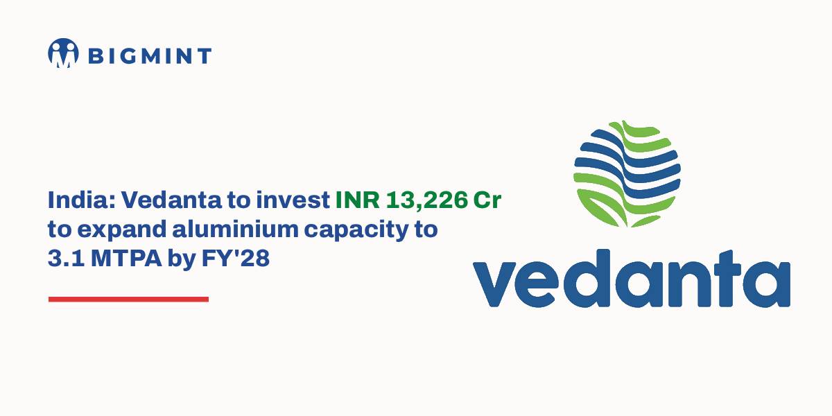 India: Vedanta to invest INR 13,226 cr to expand aluminium capacity to 3.1 MTPA by FY’28
