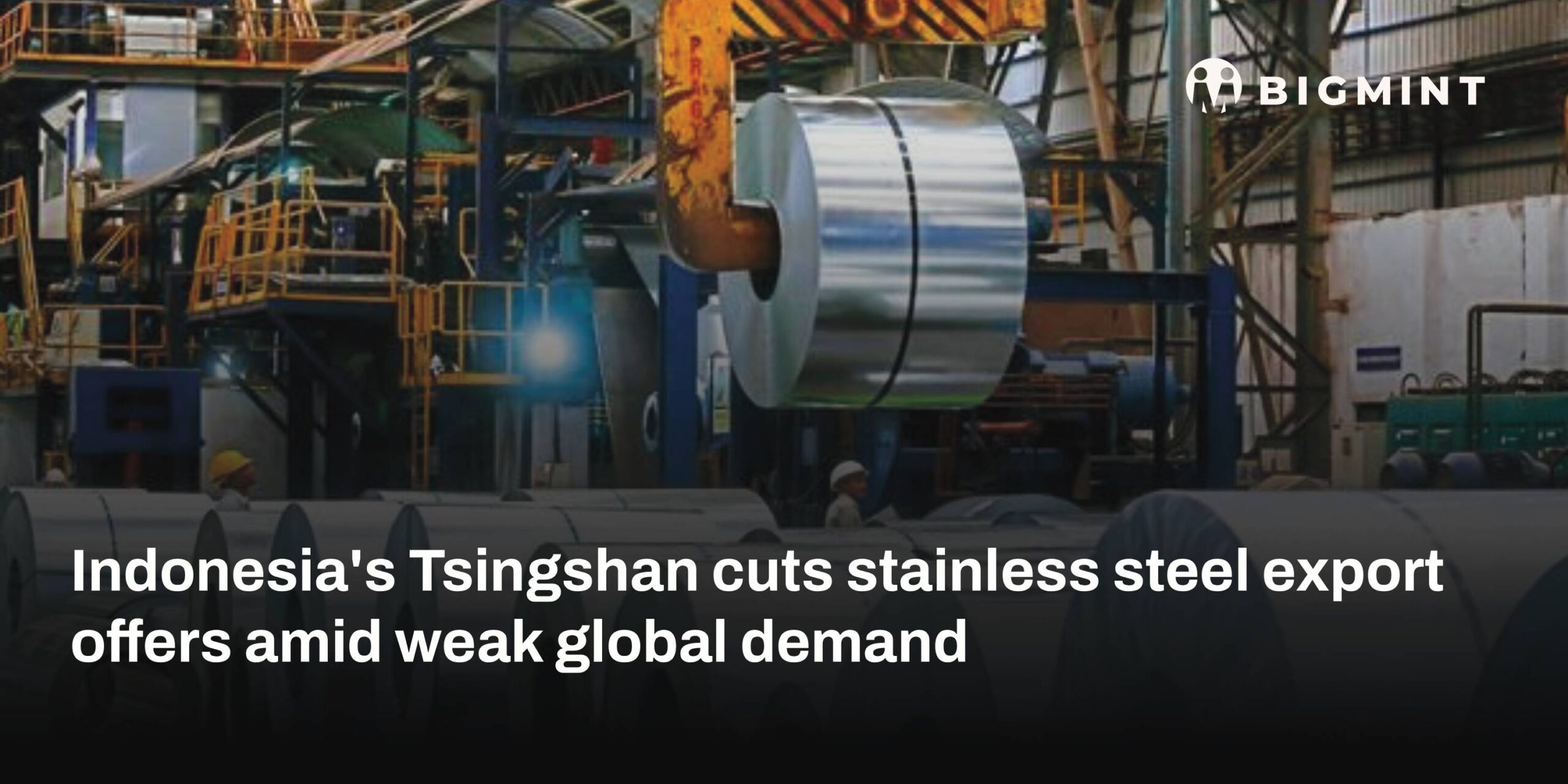 Indonesia: Tsingshan cuts stainless steel export offers amid weak global demand