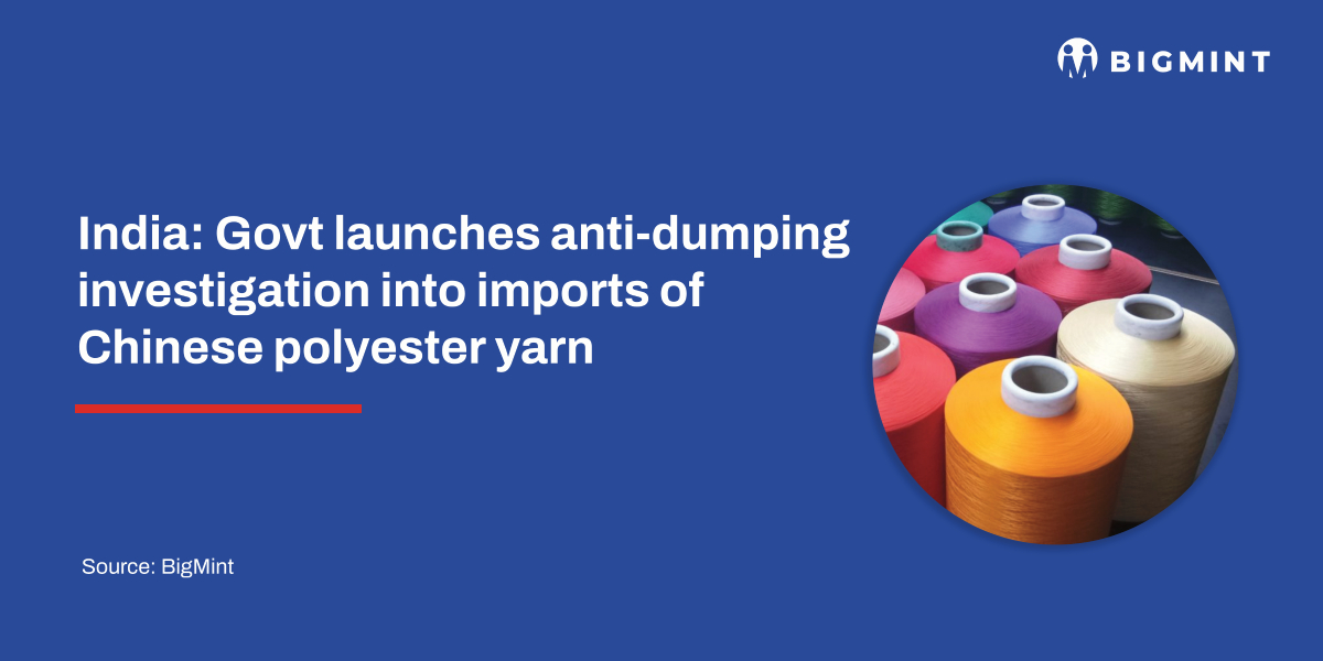 India: Govt launches anti-dumping investigation into imports of Chinese polyester yarn