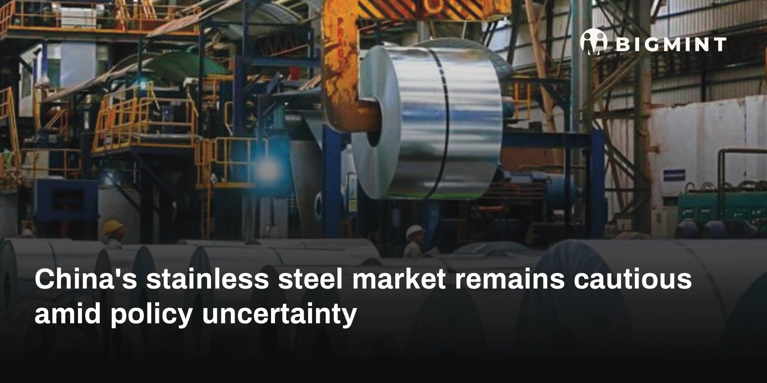 China: Stainless steel market remains cautious amid policy uncertainty, weak demand