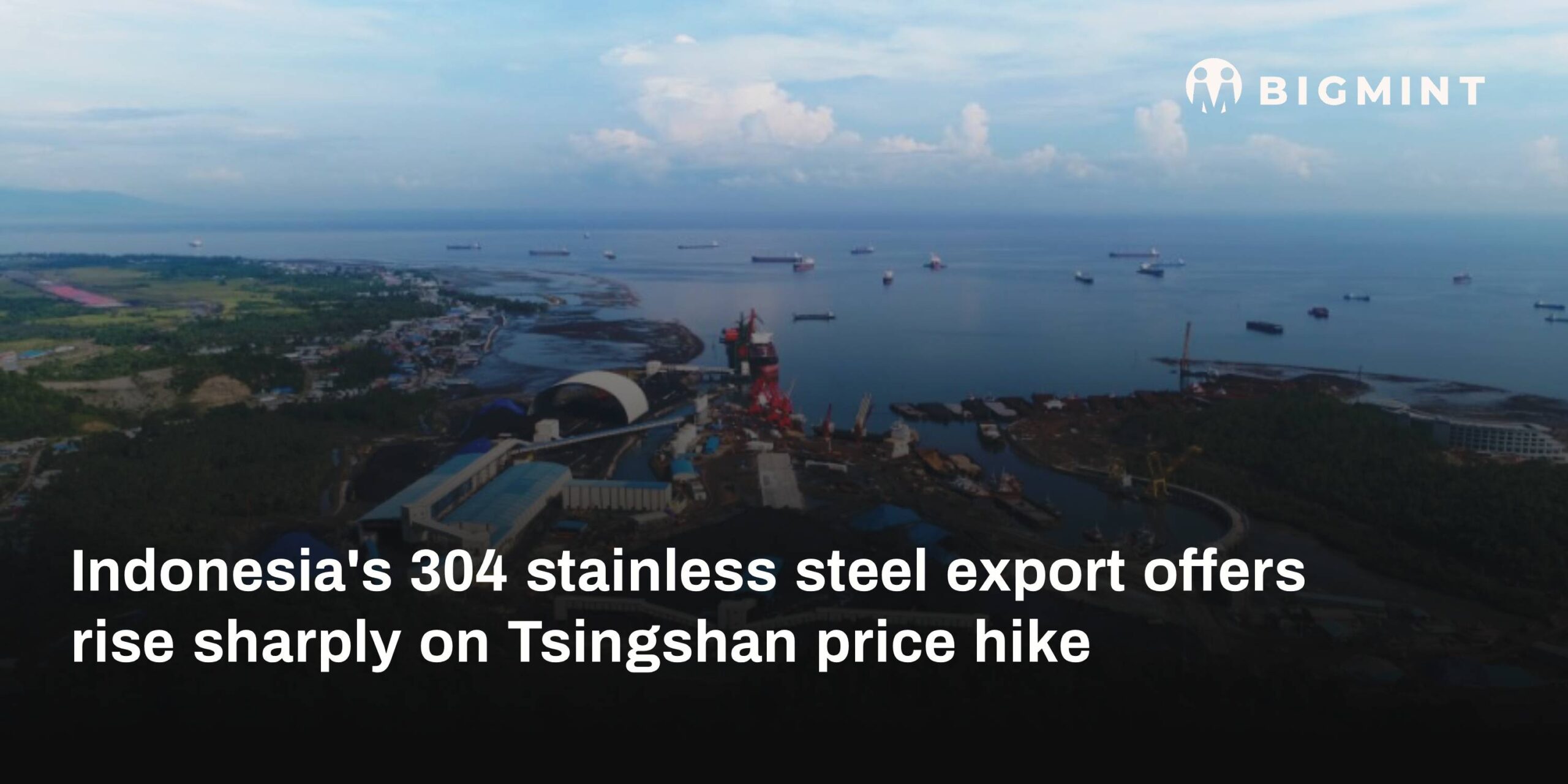 Indonesia’s 304 stainless steel export offers rise sharply on Tsingshan price hike