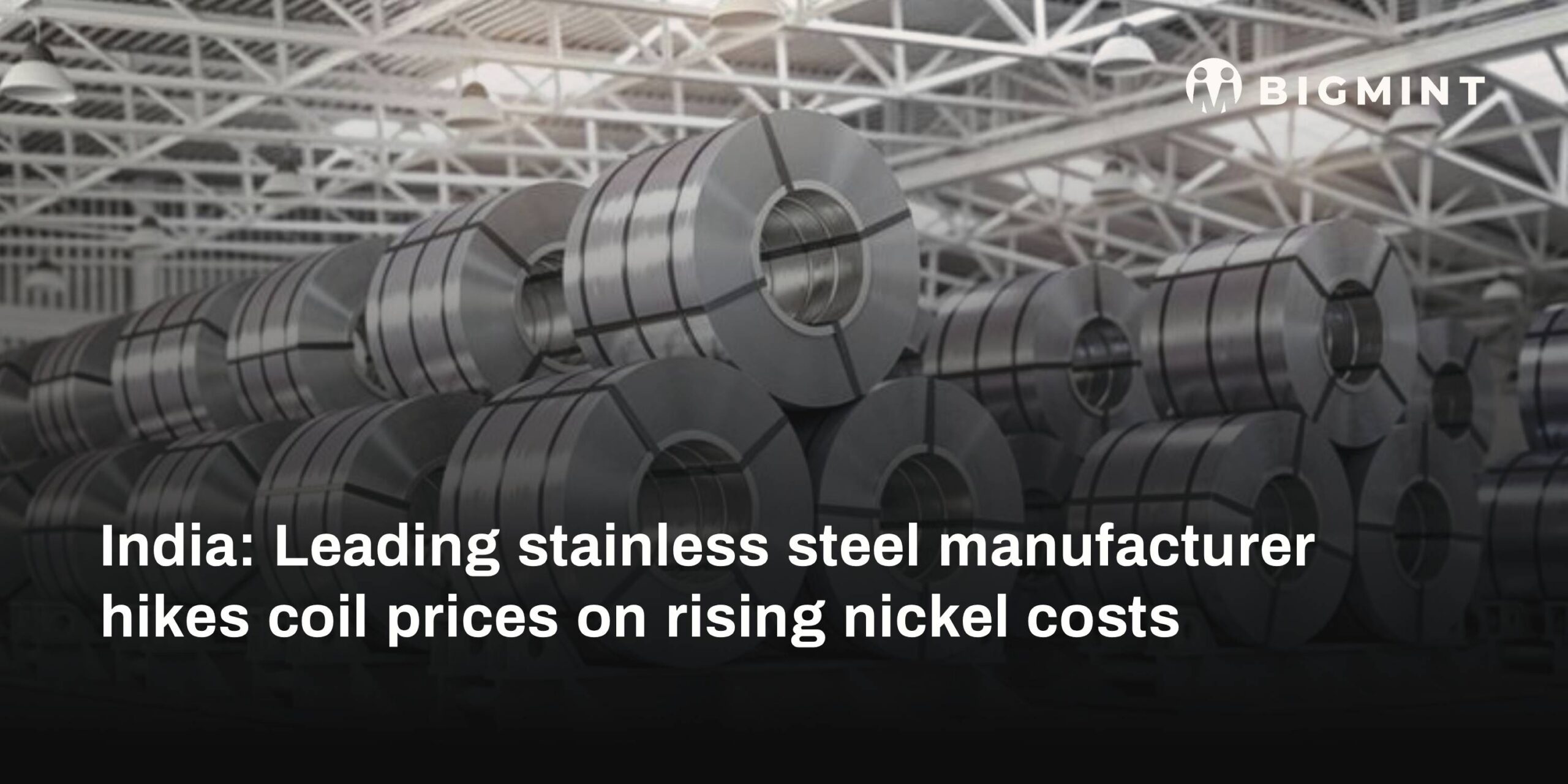 India: Leading stainless steel manufacturer hikes coil prices on rising nickel costs