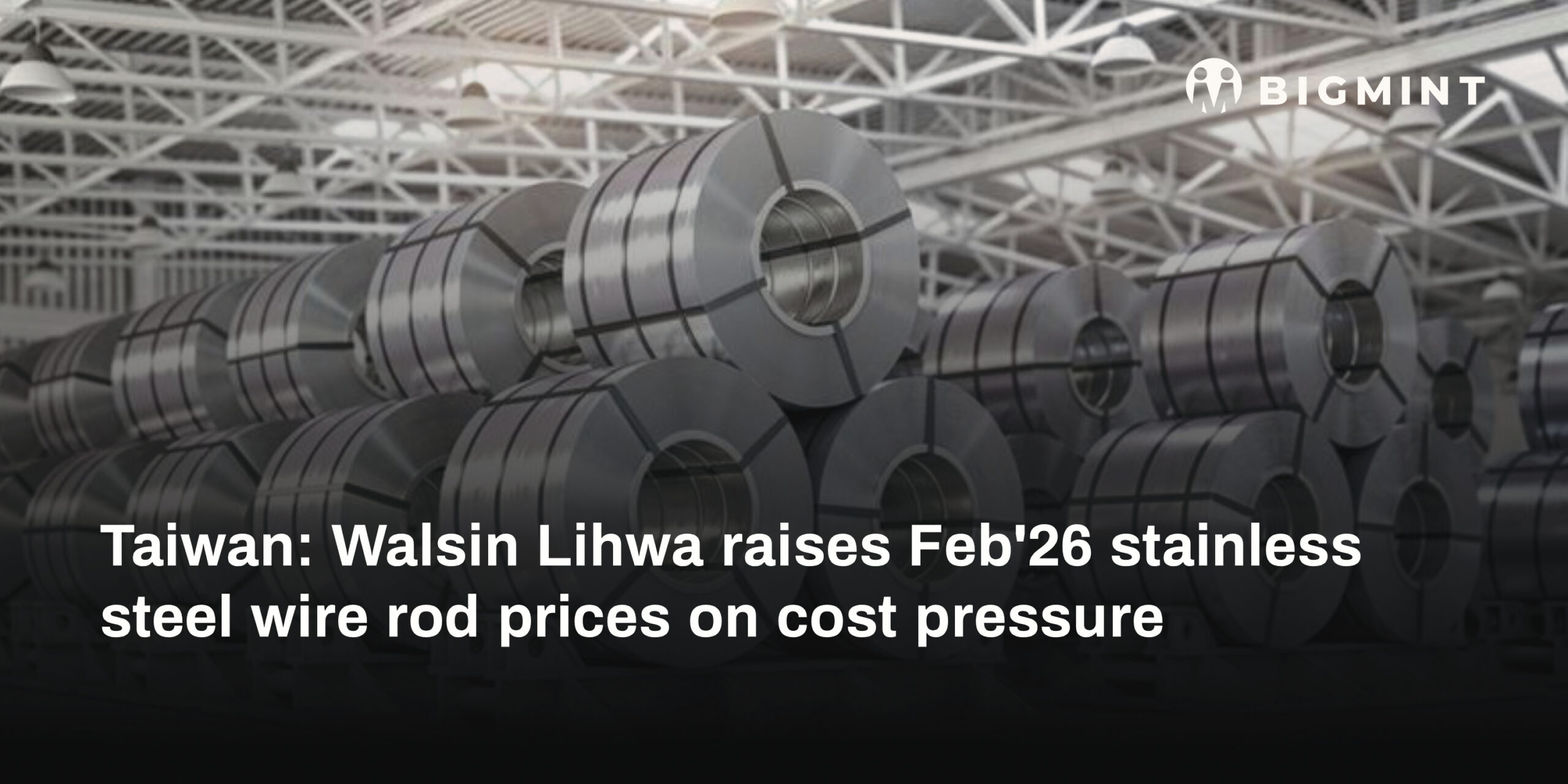 Taiwan: Walsin Lihwa raises stainless steel wire rod prices for Feb’26 deliveries