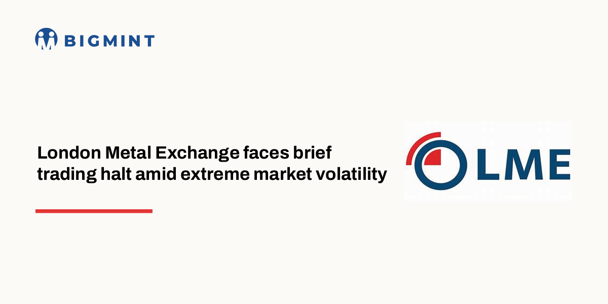 London Metal Exchange faces brief trading halt amid extreme market volatility