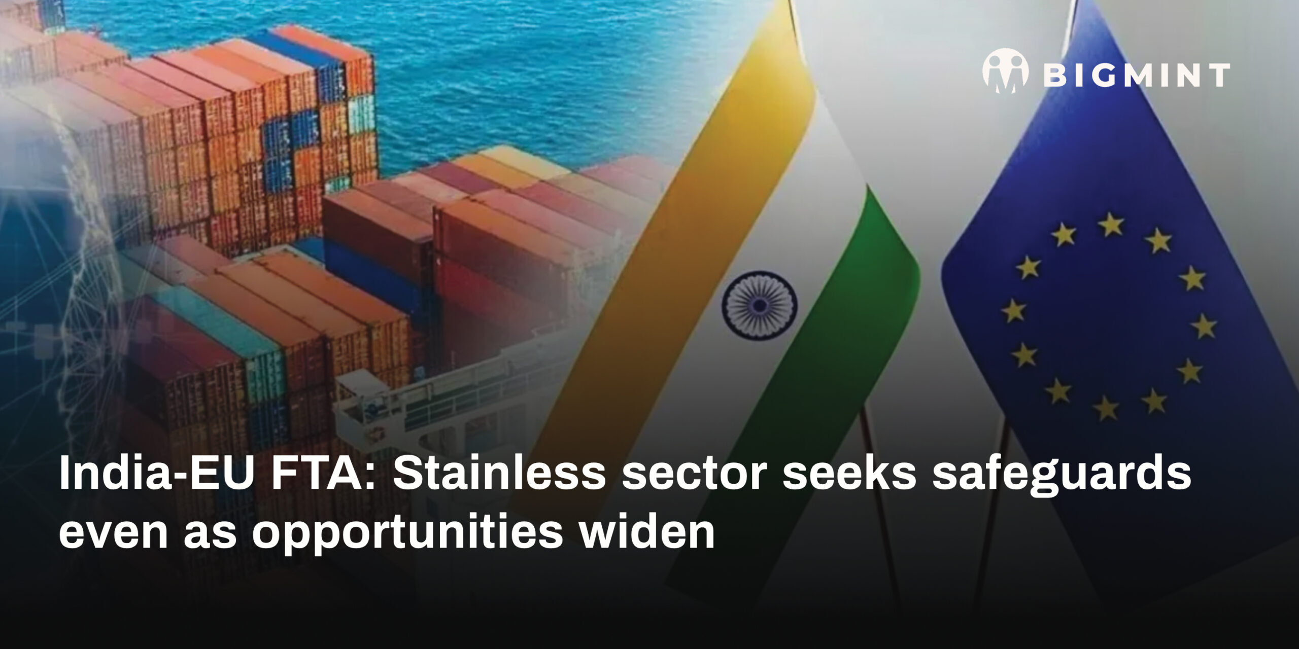 India-EU FTA: Stainless sector seeks safeguards even as opportunities widen