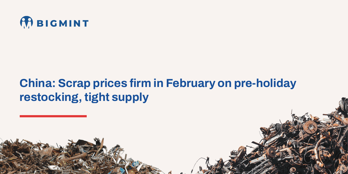 China: Scrap prices firm in February on pre-holiday restocking, tight supply