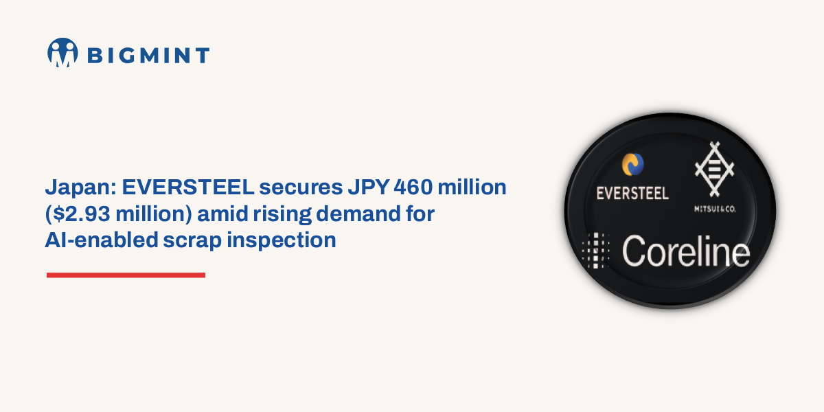 Japan: Eversteel raises JPY 460 million ($2.93 million) amid rising demand for AI-enabled scrap inspection