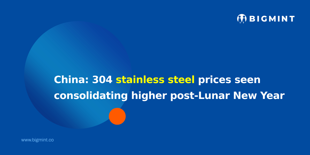China: 304 stainless steel prices seen consolidating higher post-Lunar New Year