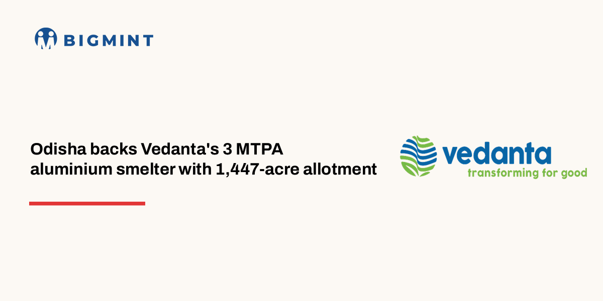 India: Vedanta Aluminium secures over 1,400 acres in Odisha for 3 mnt/year smelter project