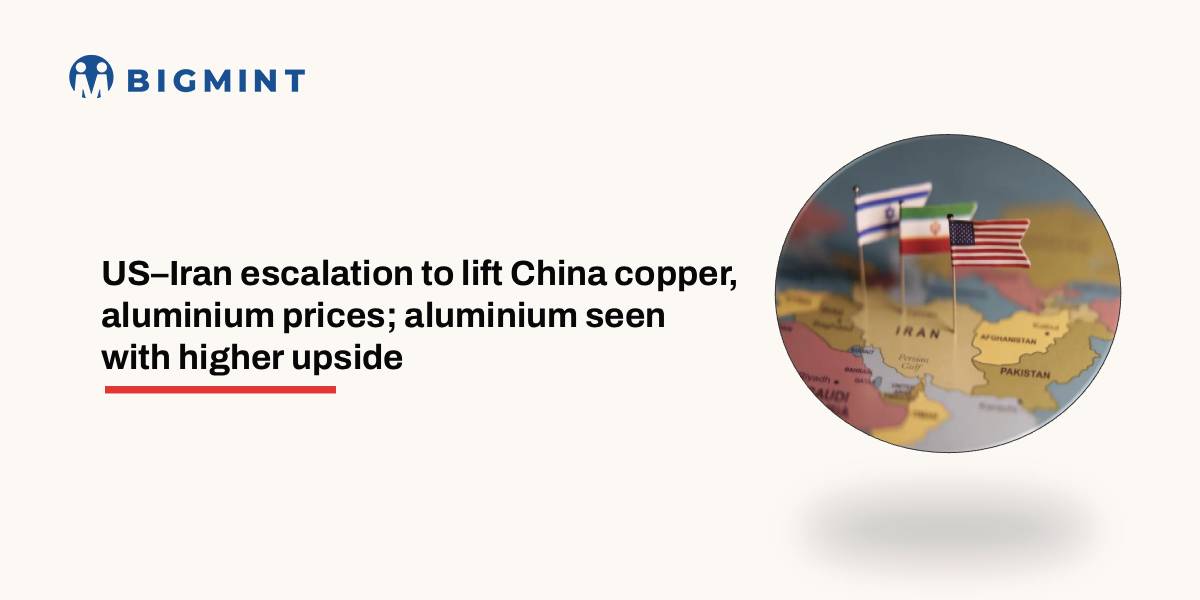 US-Iran escalation to lift China copper, aluminium prices; aluminium seen with higher upside