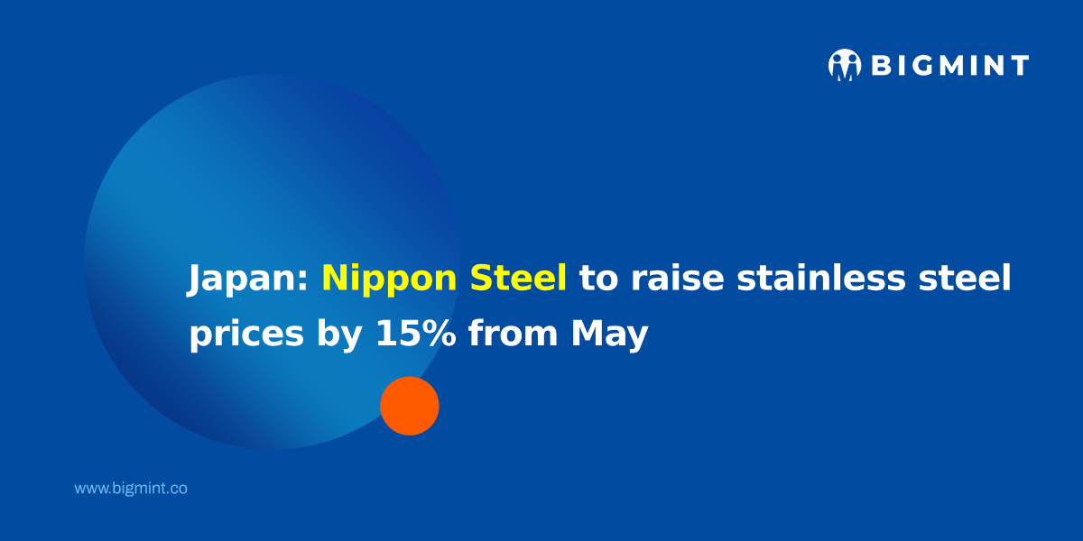 Japan: Nippon Steel to raise stainless steel prices by 15% from May’26