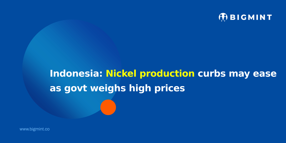 Indonesia: Nickel production curbs may ease as govt weighs high prices; export tax plans advance