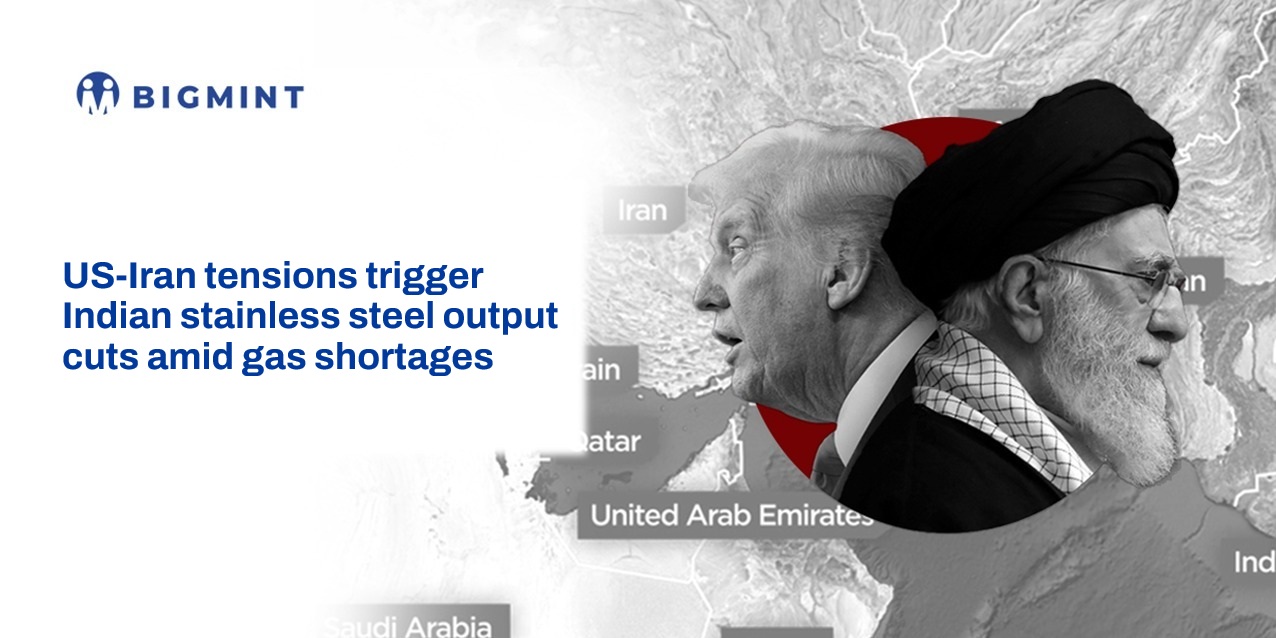 India: US-Iran tensions trigger stainless steel output cuts amid gas shortages