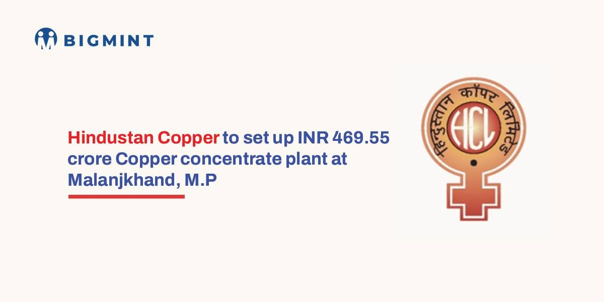 India: Hindustan Copper approves 3 mnt/year concentrate plant at Malanjkhand