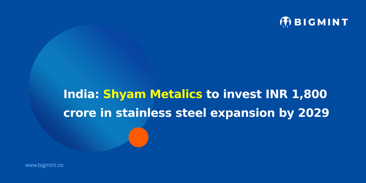 India: Shyam Metalics to invest INR 1,800 crore in stainless steel expansion by 2029