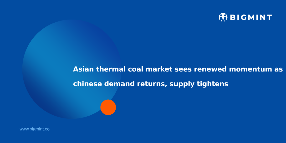 Asian thermal coal market sees renewed momentum as Chinese demand returns, supply tightens