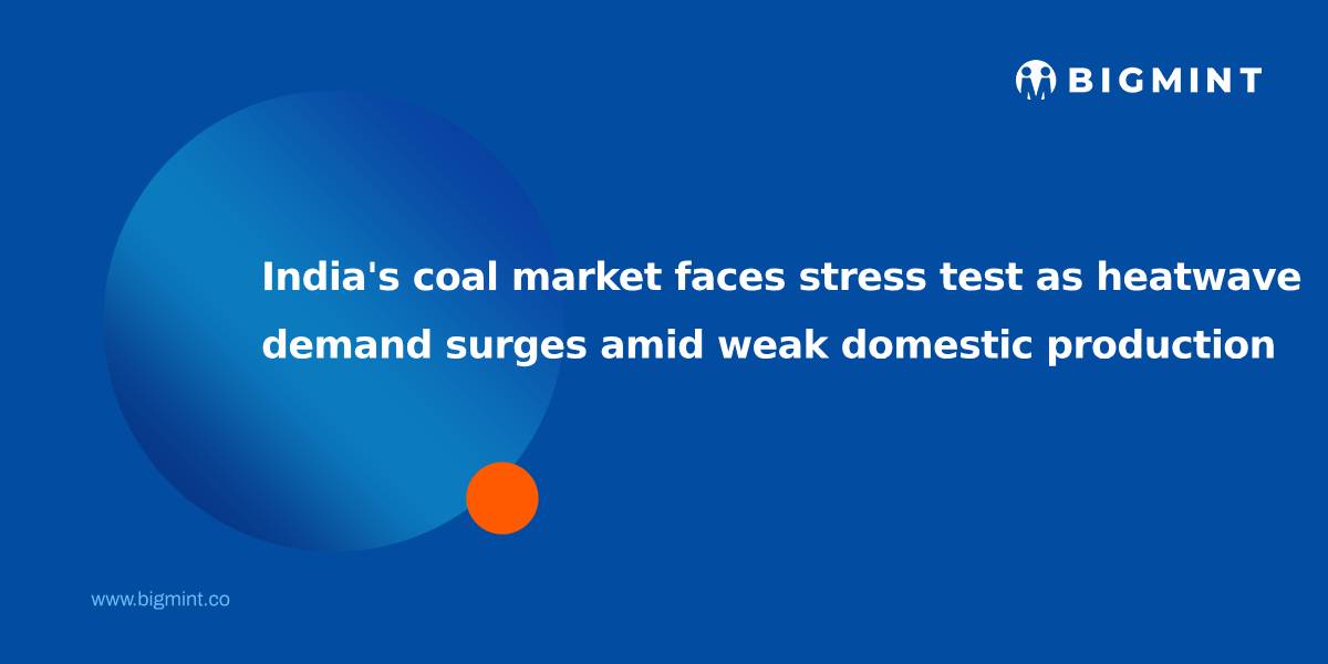 India’s coal market faces stress test as heatwave demand surges amid weak domestic production