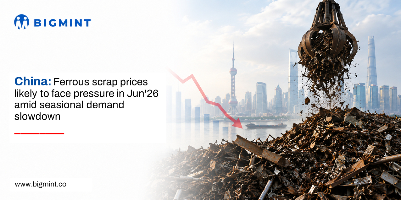 China: Ferrous scrap prices likely to face pressure in Jun’26 amid seasonal demand slowdown