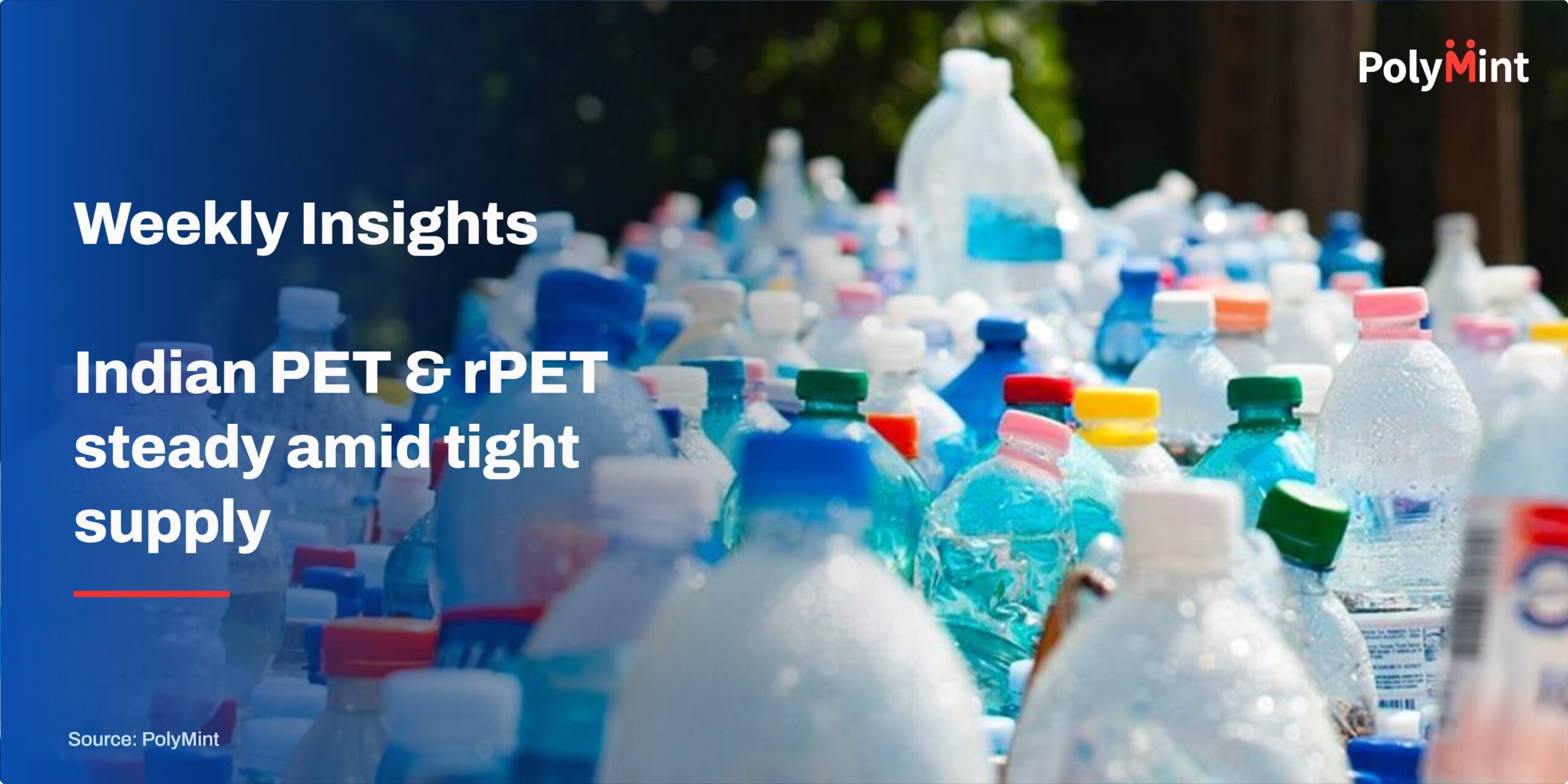 Weekly round-up: Indian PET market remains firm on tight supply, stronger feedstock prices
